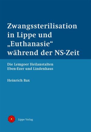 Zwangssterilisation in Lippe und „Euthanasie“ während der NS-Zeit | Heinrich Bax