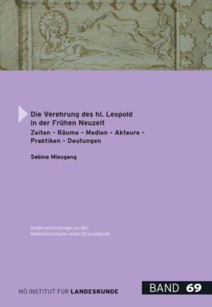 Studien und Forschungen aus dem NÖ Institut für Landeskunde - Hauptreihe / Die Verehrung des hl. Leopold in der frühen Neuzeit | Sabine Miesgang