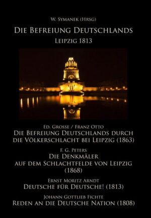 Die Befreiung Deutschlands, Leipzig 1813 | Johann Gottlieb Fichte, Ed. Grosse, Franz Otto, F. G. Peters