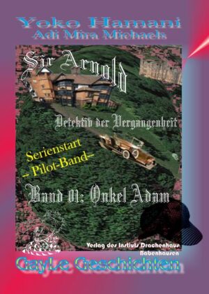 Sir Arnold 01: Onkel Adam Detektiv der Vergangenheit -- Start der Serie. Eine schwule, erotische Abenteuergeschichte. | Yoko Hamani und Adi Mira Michaels