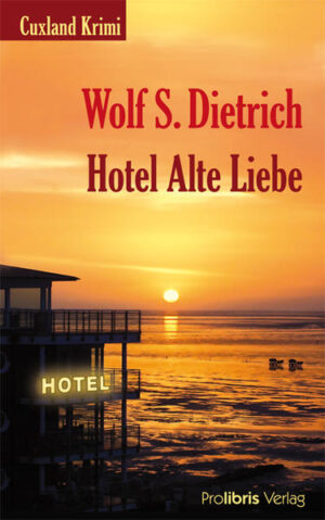Hotel Alte Liebe Cuxland Krimi | Wolf S. Dietrich