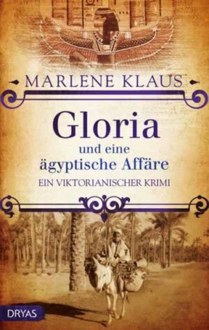Gloria und eine ägyptische Affäre Ein viktorianischer Krimi | Marlene Klaus