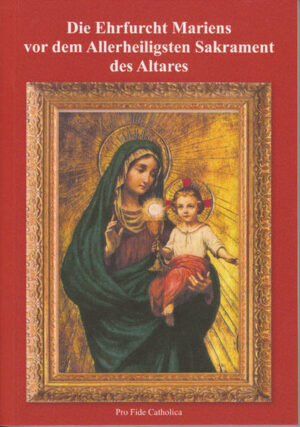 Die Ehrfurcht Mariens vor dem Allerheiligsten Sakrament des Altares | Bundesamt für magische Wesen
