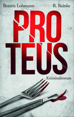 Proteus Der dritte Fall für Katie Münz - Kriminalroman | Beatrix Lohmann und R. Reinke