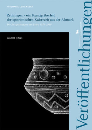 Zethlingen - ein Brandgräberfeld der spätrömischen Kaiserzeit aus der Altmark (Veröffentlichungen des Landesamtes für Denkmalpflege und Archäologie 83) | Rosemarie Leineweber
