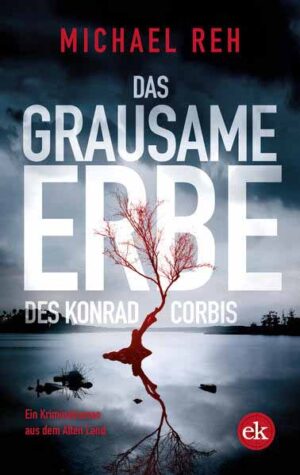 Das grausame Erbe des Konrad Corbis Ein Kriminalroman aus dem Alten Land | Michael Reh