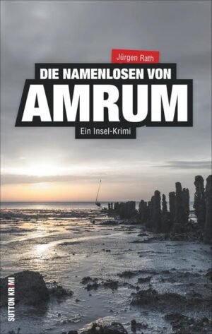 Die Namenlosen von Amrum Ein Insel-Krimi | Jürgen Rath