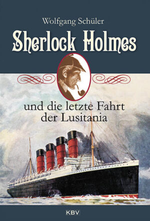 Sherlock Holmes und die letzte Fahrt der Lusitania | Wolfgang Schüler