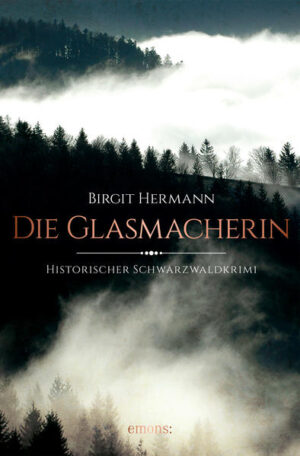 Die Glasmacherin Historischer Schwarzwaldkrimi | Birgit Hermann