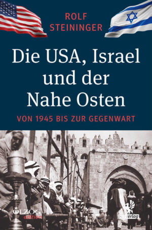Die USA, Israel und der Nahe Osten | Rolf Steininger