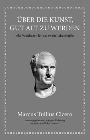 Marcus Tullius Cicero: Über die Kunst gut alt zu werden | Bundesamt für magische Wesen