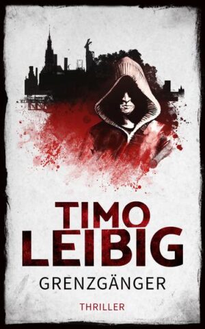 Grenzgänger: Thriller | Timo Leibig