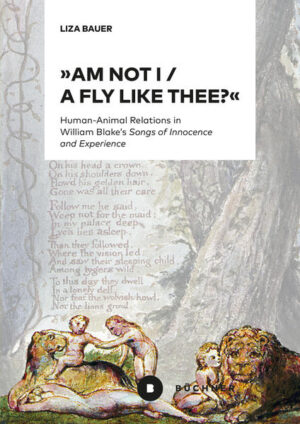 »Am not I / A fly like thee?«: Human-Animal Relations in William Blake’s »Songs of Innocence and Experience« | Liza Bauer