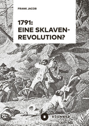 1791: Eine Sklavenrevolution? | Frank Jacob