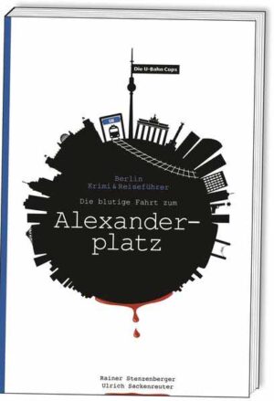 Die U-Bahn Cops Die blutige Fahrt zum Alexanderplatz | Rainer Stenzenberger und Ulrich Sackenreuter