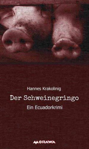 Der Schweinegringo Ein Ecuadorkrimi | Hannes Krakolinig