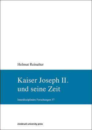 Kaiser Joseph II. und seine Zeit | Helmut Reinalter