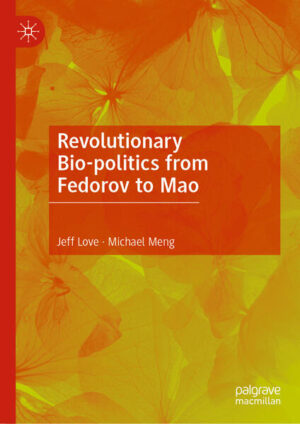 Revolutionary Bio-politics from Fedorov to Mao | Jeff Love, Michael Meng