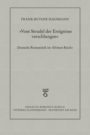 "Vom Strudel der Ereignisse verschlungen": Deutsche Romanistik im "Dritten Reich" | Frank-Rutger Hausmann