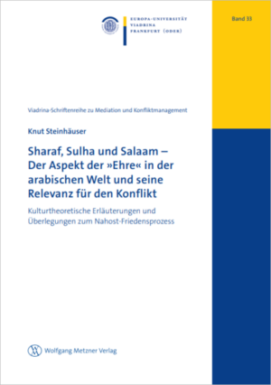 Sharaf, Sulha und Salaam - Der Aspekt der »Ehre« in der arabischen Welt und seine Relevanz für den Konflikt | Knut Steinhäuser