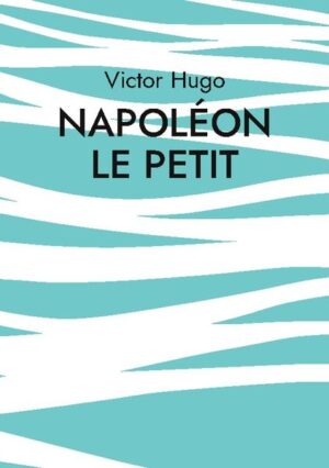 Napoléon le Petit | Victor Hugo