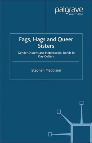 Fags, Hags and Queer Sisters: Gender Dissent and Heterosocial Bonding in Gay Culture | Bundesamt für magische Wesen