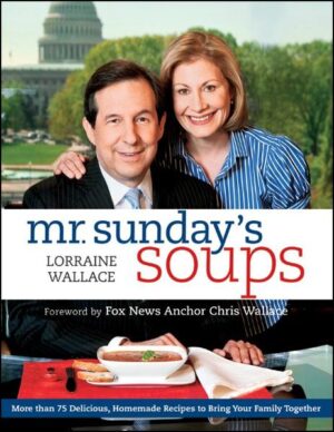 Hearty, soulful soups from Chris Wallace's favorite cook Known to millions as the anchor of Fox News Sunday, Chris Wallace is one of the most popular news show hosts in the country. After a long day on air, Chris would often arrive home hungry and delight at the sight of a big pot of his wife Lorraine's soup on the burner. Lorraine may not be a professional cook, but you wouldn't know it from her soups! In fact, her soups were so good that Chris couldn't help but rave about them on-air. Before long, the show's fans were begging him to share his wife's wonderful recipes. Now, in Mr. Sunday's Soups, Lorraine Wallace shares a wide variety of soups that are sure to please the whole family. * Includes 78 recipes and 40 beautiful full-color photos * With recipes such as Tortellini Meatball, Cuban Black Bean, Chicken Garlic Straciatella, and many more * The perfect cookbook for fans of Fox News Sunday and great soups in general * Features a Foreword by Chris Wallace Perfect as comfort food at the end of a long day at the office or the studio, these satisfying soups offer simple, wholesome solutions to the dinner doldrums.