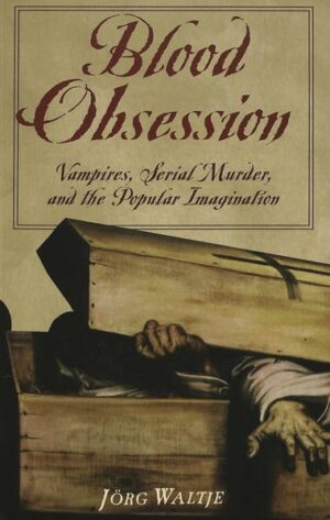 Blood Obsession: Vampires, Serial Murder, and the Popular Imagination | Bundesamt für magische Wesen