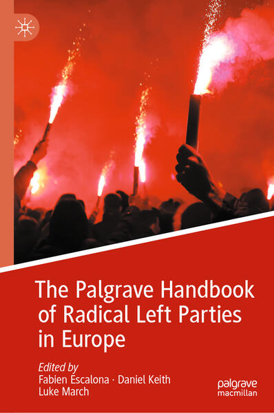 The Palgrave Handbook of Radical Left Parties in Europe | Fabien Escalona, Daniel Keith, Luke March