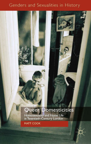 Queer Domesticities: Homosexuality and Home Life in Twentieth-Century London | Bundesamt für magische Wesen