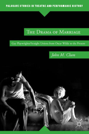 The Drama of Marriage: Gay Playwrights/Straight Unions from Oscar Wilde to the Present | Bundesamt für magische Wesen