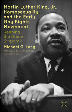 Martin Luther King Jr., Homosexuality, and the Early Gay Rights Movement: Keeping the Dream Straight? | Bundesamt für magische Wesen