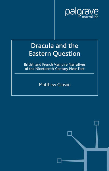 Dracula and the Eastern Question British and French Vampire Narratives of the Nineteenth-Century Near East | Bundesamt für magische Wesen