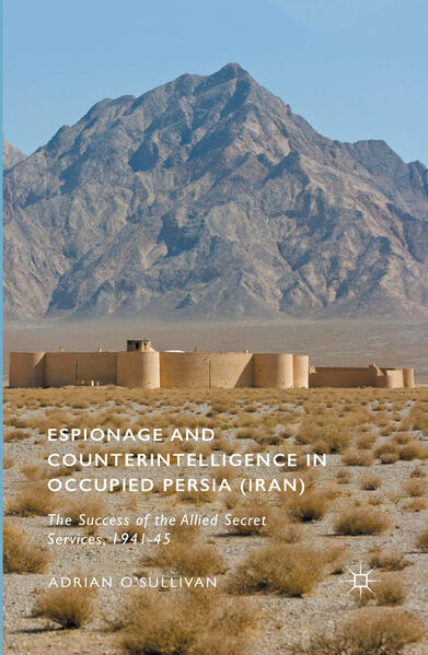 Espionage and Counterintelligence in Occupied Persia (Iran) | Adrian O'Sullivan