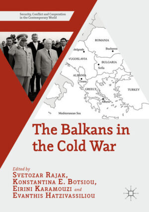 The Balkans in the Cold War | Svetozar Rajak, Konstantina E. Botsiou, Eirini Karamouzi, Evanthis Hatzivassiliou