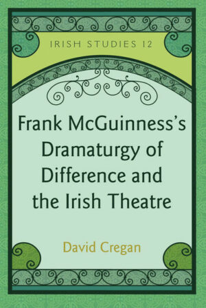 Frank McGuinnesss Dramaturgy of Difference and the Irish Theatre | Bundesamt für magische Wesen