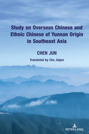 Study on Overseas Chinese and Ethnic Chinese of Yunnan Origin in Southeast Asia | Jun Chen