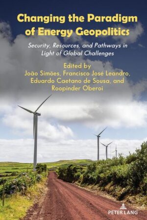 Changing the Paradigm of Energy Geopolitics | João Simões, Francisco José Leandro, Eduardo Caetano de Sousa, Roopinder Oberoi