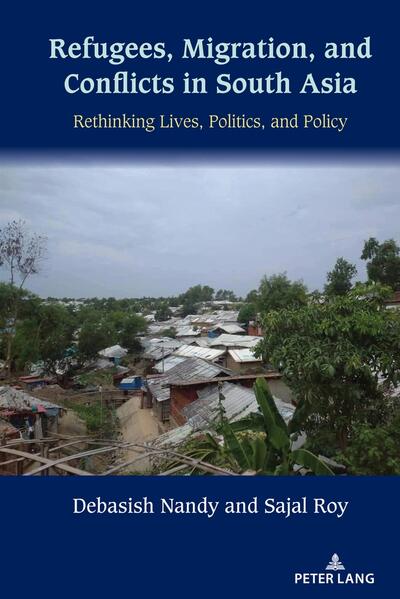 Refugees, Migration, and Conflicts in South Asia | Debasish Nandy, Sajal Roy