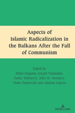 Aspects of Islamic Radicalization in the Balkans After the Fall of Communism | Mihai Dragnea, Joseph Fitsanakis, Darko Trifunovic, John M. Nomikos, Vasko Stamevski, Adriana Cupcea