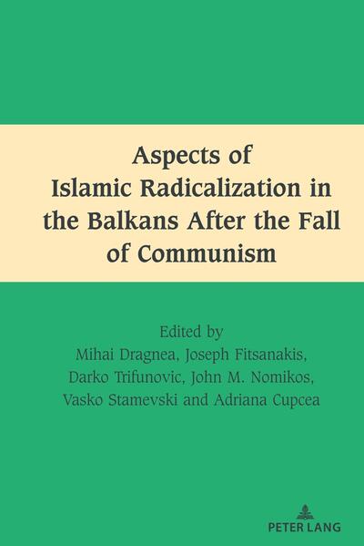 Aspects of Islamic Radicalization in the Balkans After the Fall of Communism | Mihai Dragnea, Joseph Fitsanakis, Darko Trifunovic, John M. Nomikos, Vasko Stamevski, Adriana Cupcea