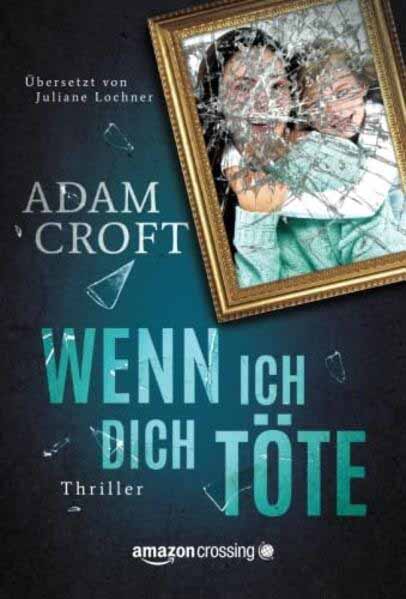 Wenn ich dich töte | Adam Croft