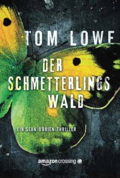 Der Schmetterlingswald Ein Sean-O'Brien-Thriller | Tom Lowe