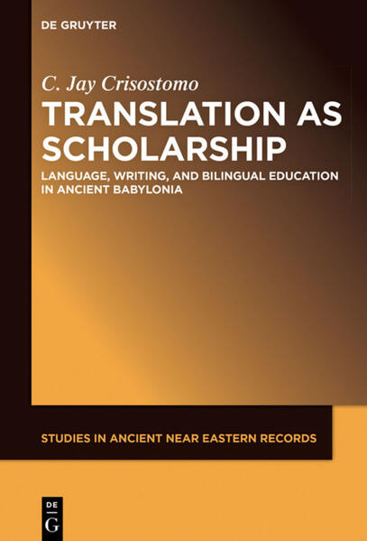 Translation as Scholarship: Language, Writing, and Bilingual Education in Ancient Babylonia | Jay Crisostomo