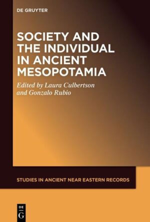 Society and the Individual in Ancient Mesopotamia | Laura Culbertson, Gonzalo Rubio