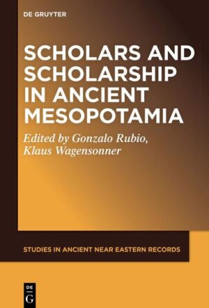Scholars and Scholarship in Ancient Mesopotamia | Gonzalo Rubio, Klaus Wagensonner