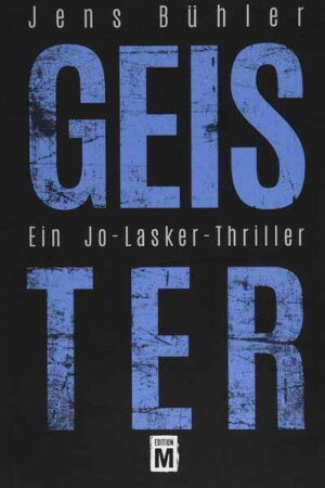 Geister Ein Jo-Lasker-Thriller | Jens Bühler