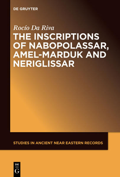 The Inscriptions of Nabopolassar, Amel-Marduk and Neriglissar | Rocío Da Riva