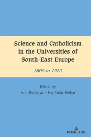Science and Catholicism in the Universities of South-East Europe | Ana Biočić, Iva Mršić Felbar