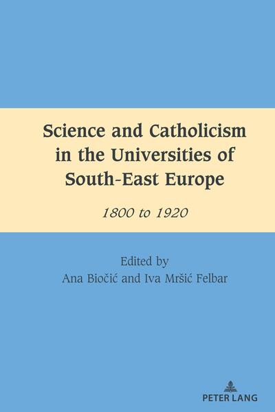 Science and Catholicism in the Universities of South-East Europe | Ana Biočić, Iva Mršić Felbar